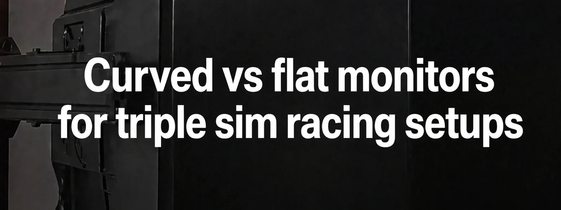 Curved vs flat monitors for triple sim racing setups