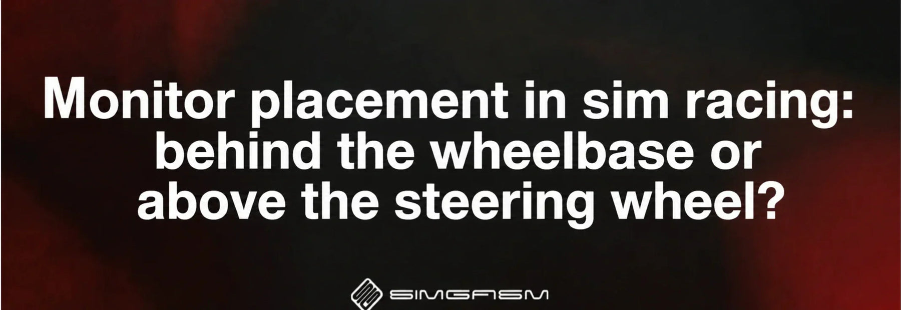 Monitor placement in sim racing: behind or above wheelbase?